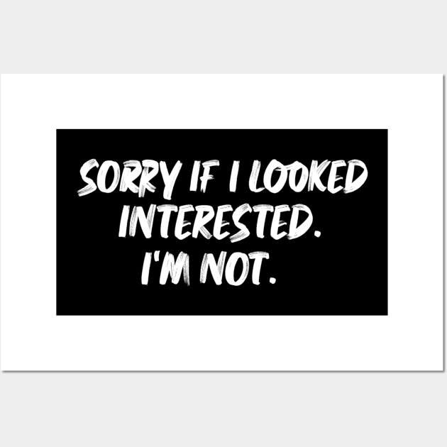 sorry if I looked interested sarcastic Wall Art by cy4designs 